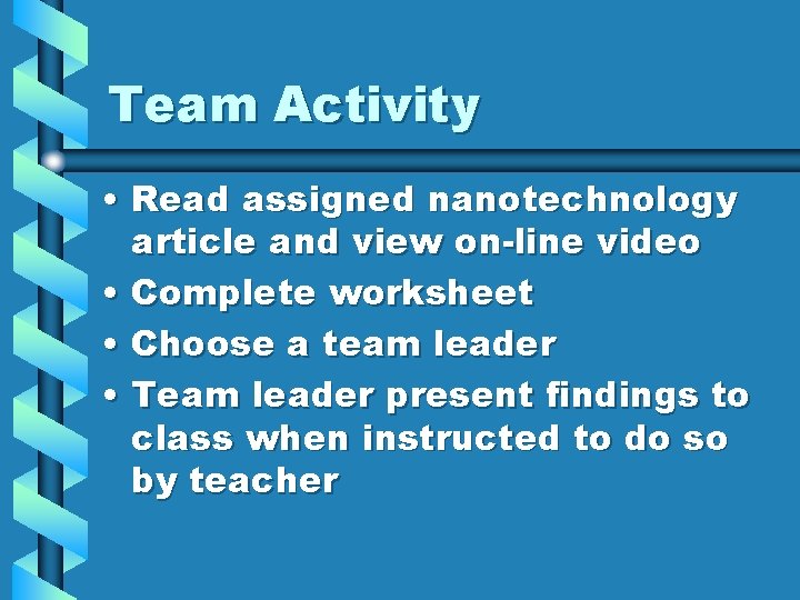 Team Activity • Read assigned nanotechnology article and view on-line video • Complete worksheet