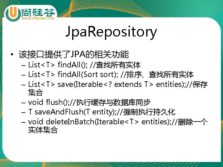 Jpa. Repository • 该接口提供了JPA的相关功能 – List<T> find. All(); //查找所有实体 – List<T> find. All(Sort sort);