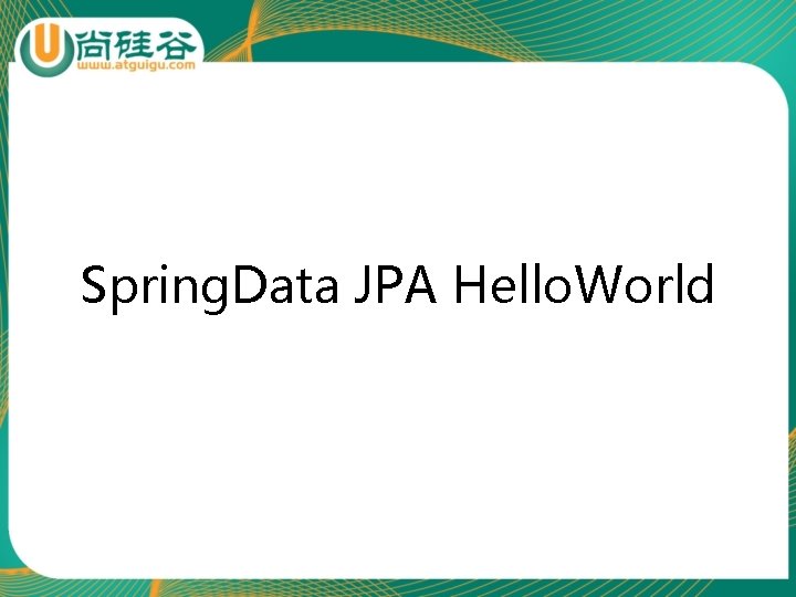 Spring. Data JPA Hello. World 