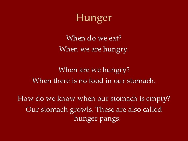Hunger When do we eat? When we are hungry. When are we hungry? When