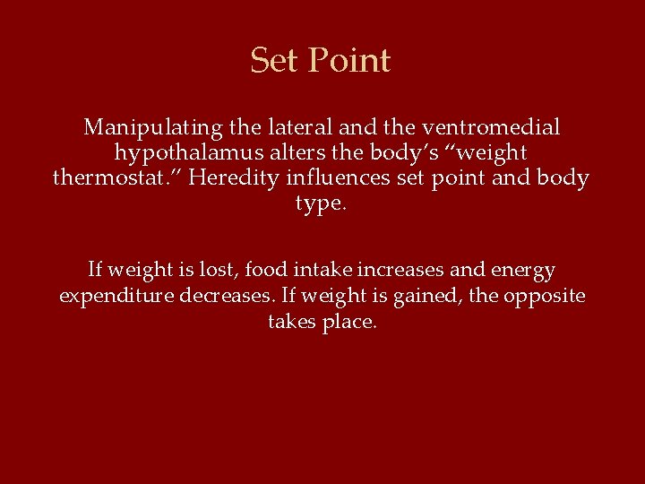 Set Point Manipulating the lateral and the ventromedial hypothalamus alters the body’s “weight thermostat.