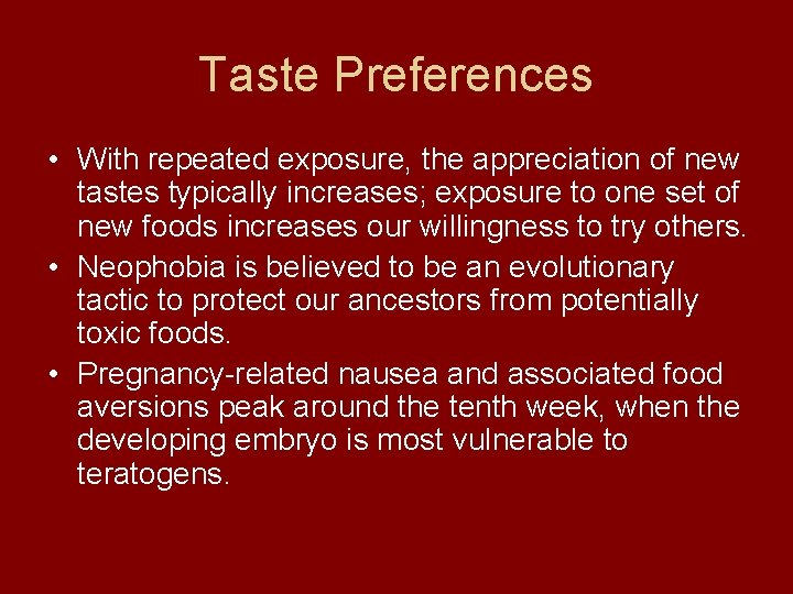 Taste Preferences • With repeated exposure, the appreciation of new tastes typically increases; exposure