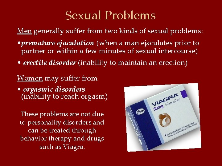 Sexual Problems Men generally suffer from two kinds of sexual problems: • premature ejaculation