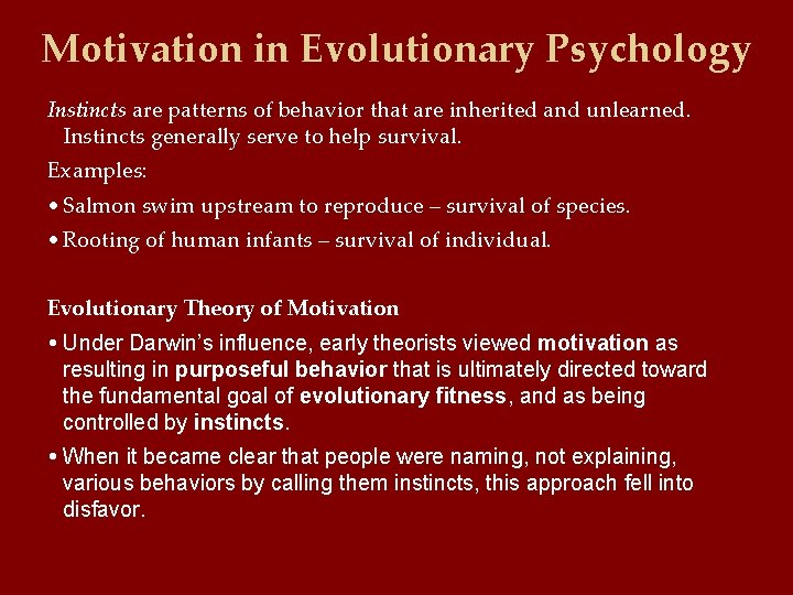 Motivation in Evolutionary Psychology Instincts are patterns of behavior that are inherited and unlearned.