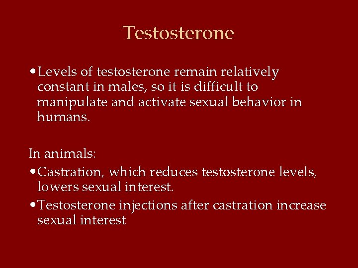 Testosterone • Levels of testosterone remain relatively constant in males, so it is difficult