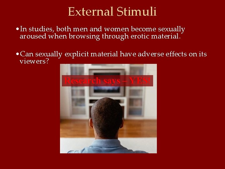 External Stimuli • In studies, both men and women become sexually aroused when browsing