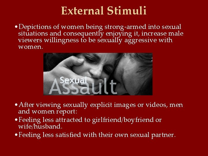 External Stimuli • Depictions of women being strong-armed into sexual situations and consequently enjoying