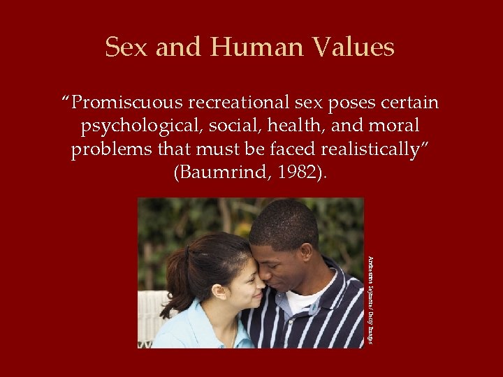 Sex and Human Values “Promiscuous recreational sex poses certain psychological, social, health, and moral