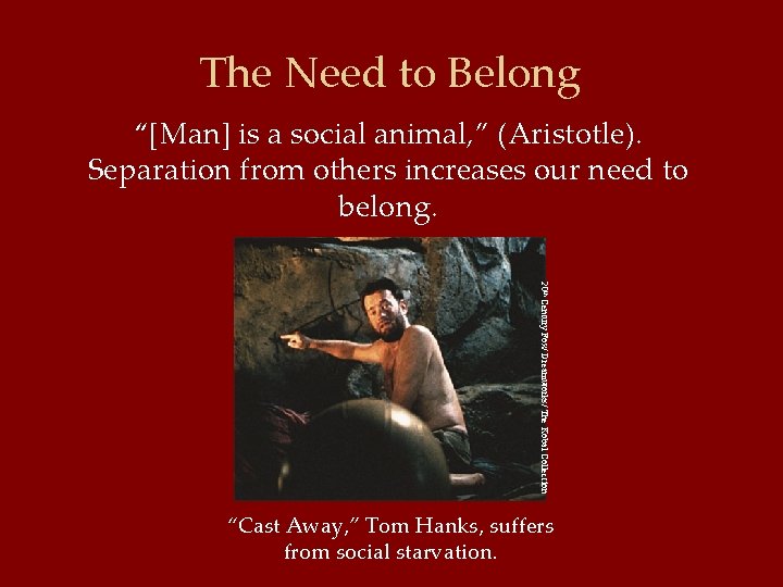 The Need to Belong “[Man] is a social animal, ” (Aristotle). Separation from others