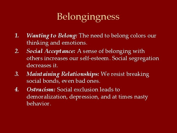 Belongingness 1. 2. 3. 4. Wanting to Belong: The need to belong colors our