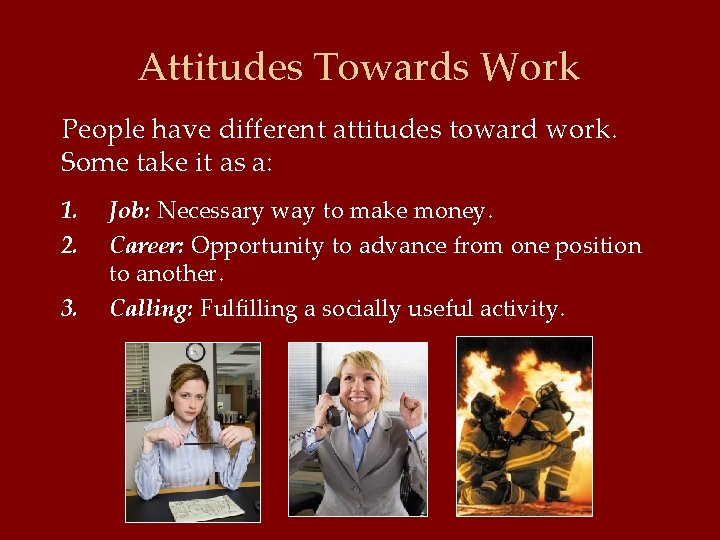 Attitudes Towards Work People have different attitudes toward work. Some take it as a: