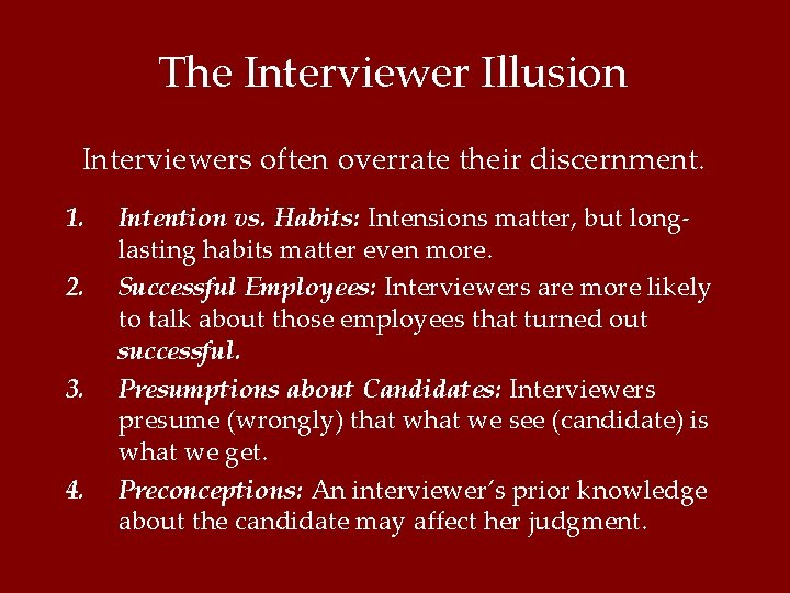The Interviewer Illusion Interviewers often overrate their discernment. 1. 2. 3. 4. Intention vs.