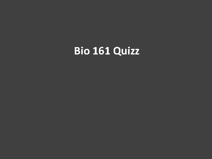 Bio 161 Quizz 