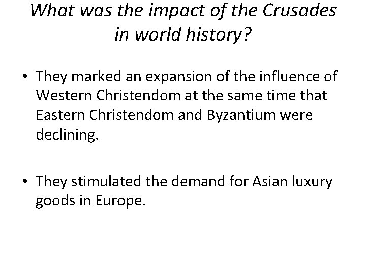 What was the impact of the Crusades in world history? • They marked an