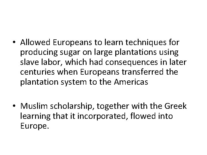  • Allowed Europeans to learn techniques for producing sugar on large plantations using