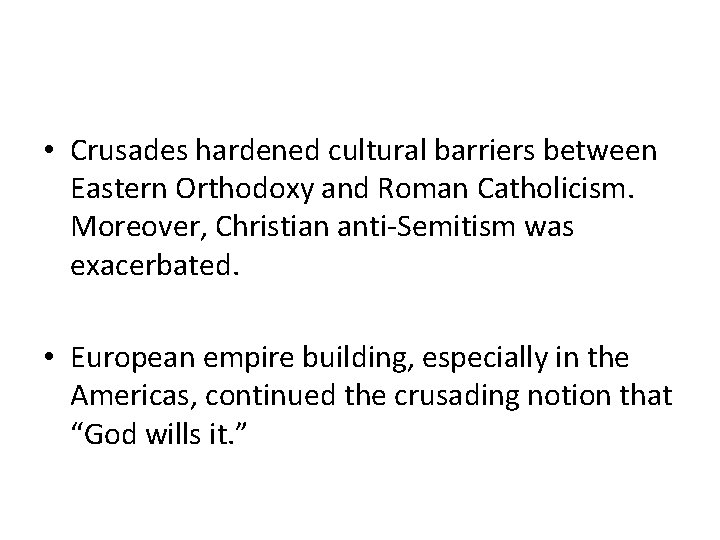  • Crusades hardened cultural barriers between Eastern Orthodoxy and Roman Catholicism. Moreover, Christian