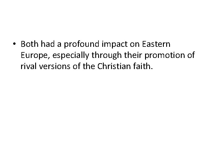  • Both had a profound impact on Eastern Europe, especially through their promotion