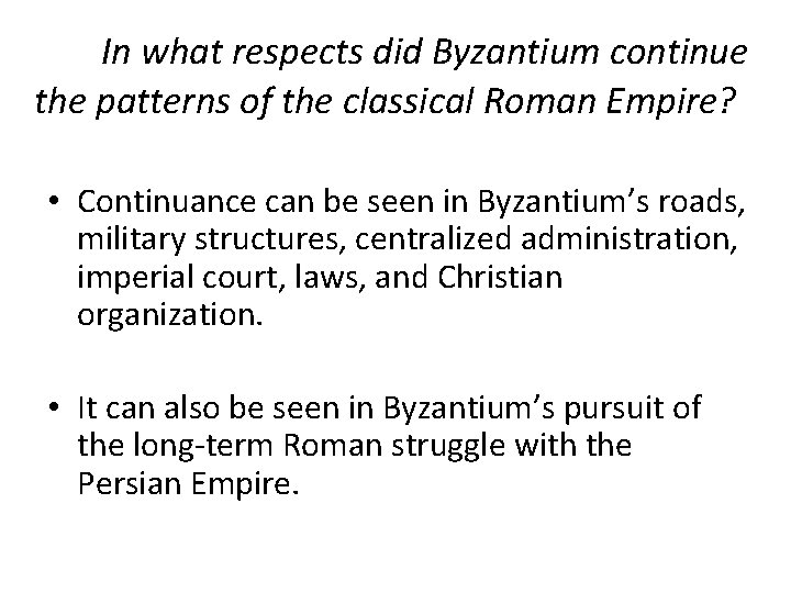 In what respects did Byzantium continue the patterns of the classical Roman Empire? •