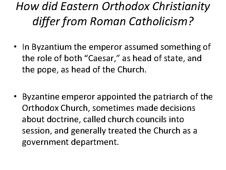 How did Eastern Orthodox Christianity differ from Roman Catholicism? • In Byzantium the emperor
