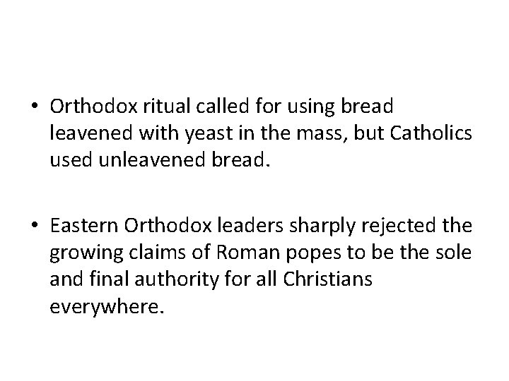 • Orthodox ritual called for using bread leavened with yeast in the mass,