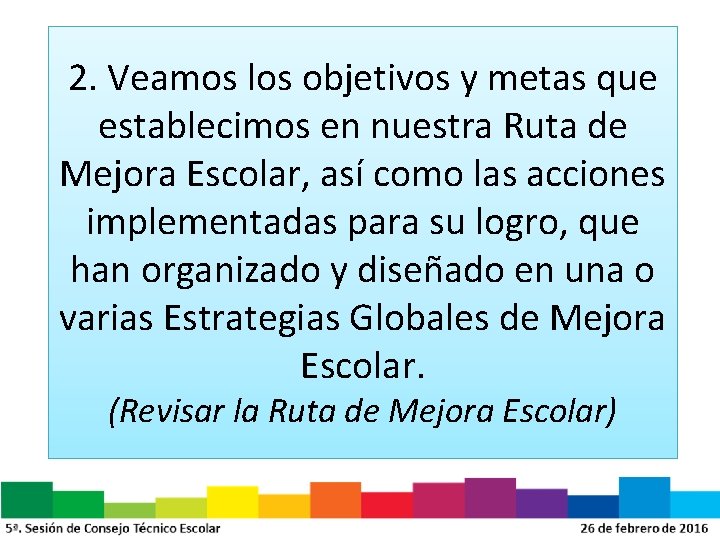 2. Veamos los objetivos y metas que establecimos en nuestra Ruta de Mejora Escolar,