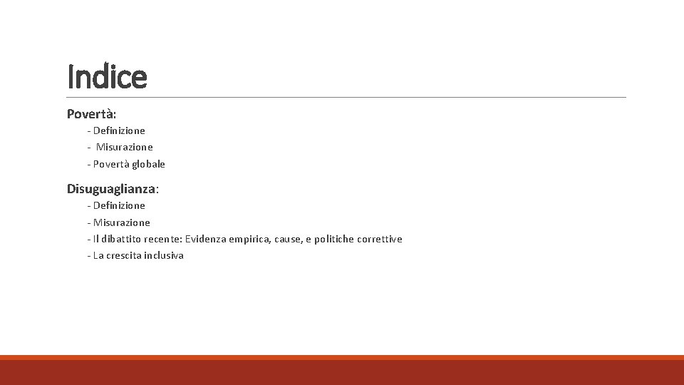 Indice Povertà: ‐ Definizione ‐ Misurazione ‐ Povertà globale Disuguaglianza: ‐ Definizione ‐ Misurazione