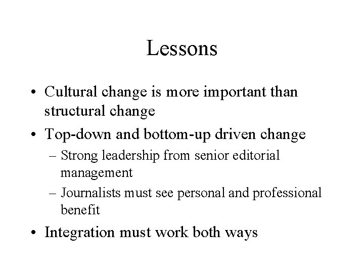 Lessons • Cultural change is more important than structural change • Top-down and bottom-up