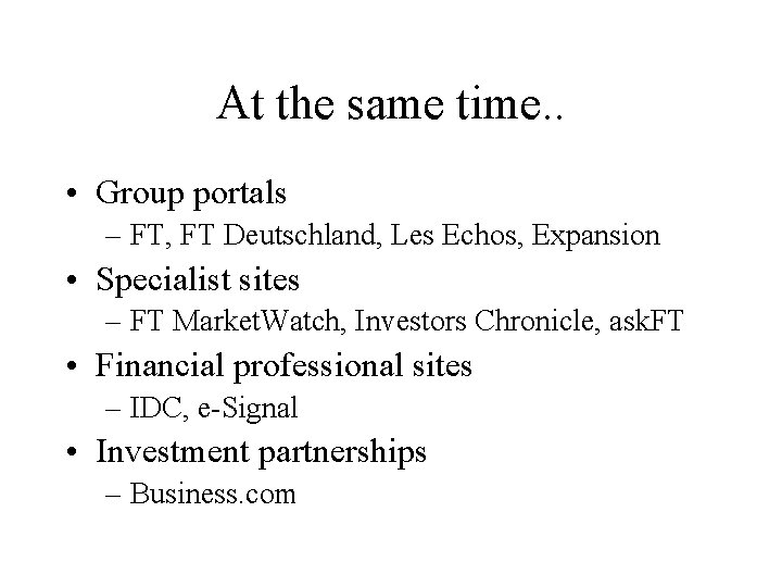 At the same time. . • Group portals – FT, FT Deutschland, Les Echos,