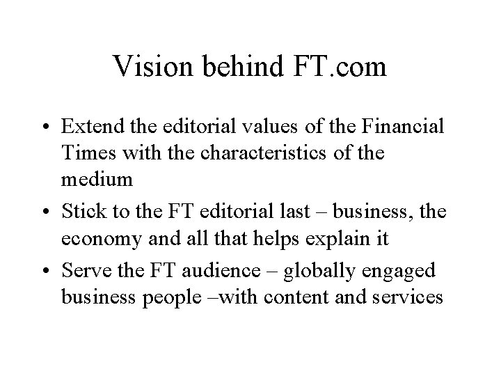 Vision behind FT. com • Extend the editorial values of the Financial Times with