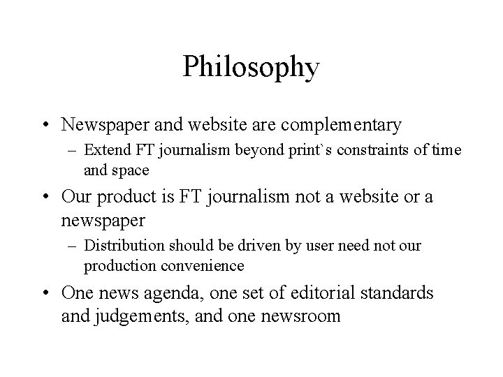 Philosophy • Newspaper and website are complementary – Extend FT journalism beyond print`s constraints