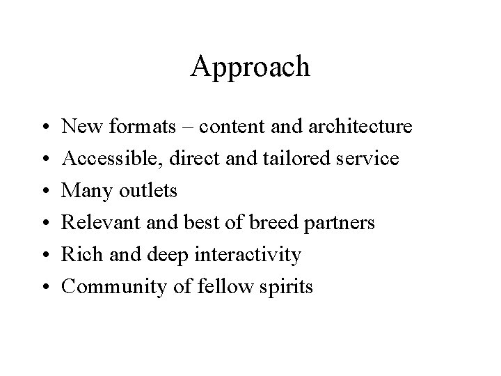 Approach • • • New formats – content and architecture Accessible, direct and tailored