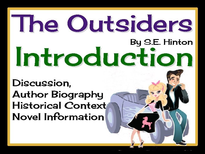 The Outsiders By S. E. Hinton Introduction Discussion, Author Biography Historical Context Novel Information