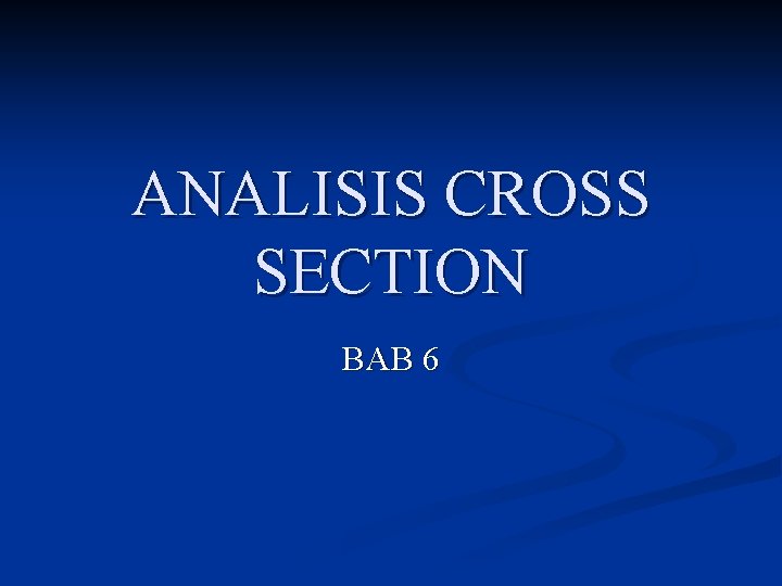 ANALISIS CROSS SECTION BAB 6 