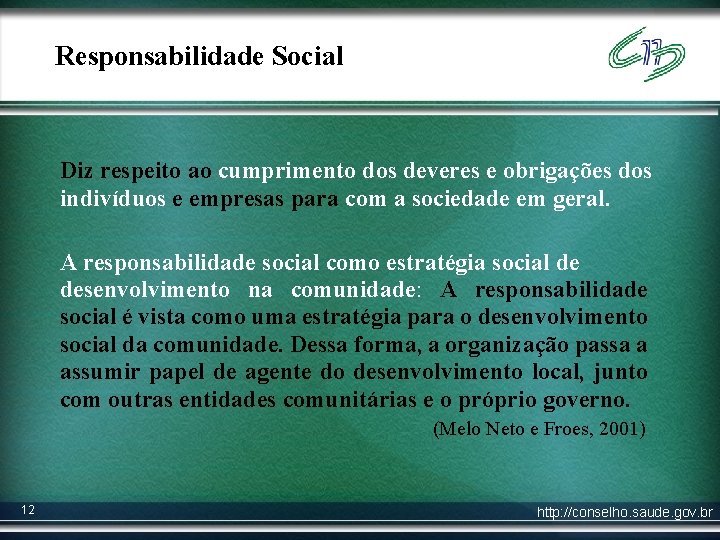 Responsabilidade Social Diz respeito ao cumprimento dos deveres e obrigações dos indivíduos e empresas