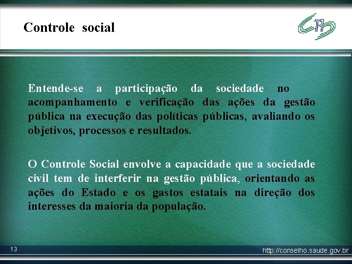 Controle social Entende-se a participação da sociedade no acompanhamento e verificação das ações da