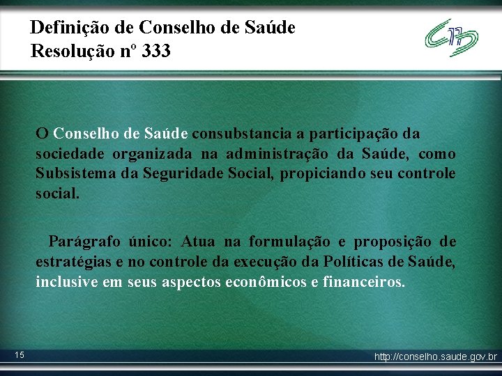 Definição de Conselho de Saúde Resolução nº 333 O Conselho de Saúde consubstancia a