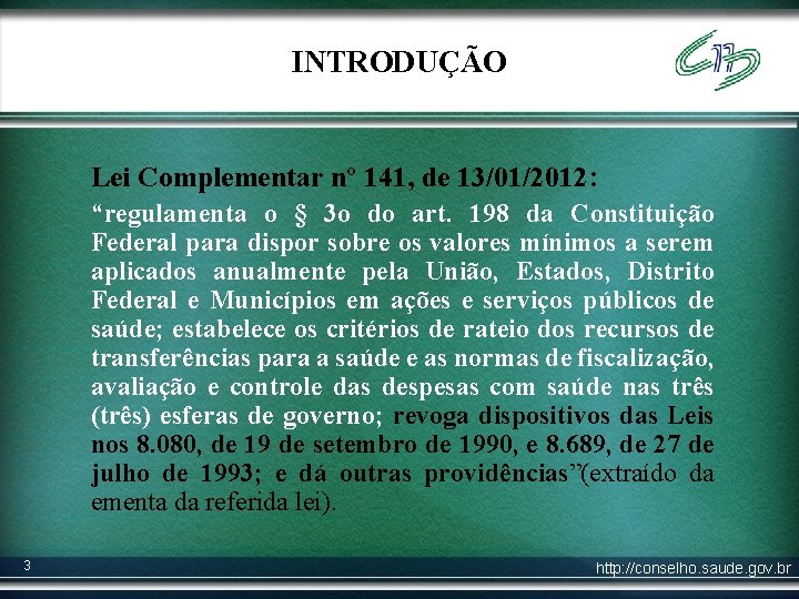 INTRODUÇÃO Lei Complementar nº 141, de 13/01/2012: “regulamenta o § 3 o do art.