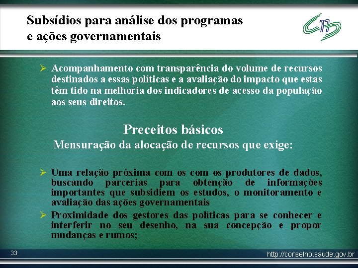 Subsídios para análise dos programas e ações governamentais Ø Acompanhamento com transparência do volume