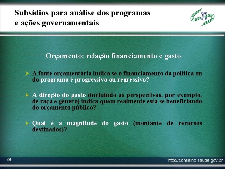 Subsídios para análise dos programas e ações governamentais Orçamento: relação financiamento e gasto Ø