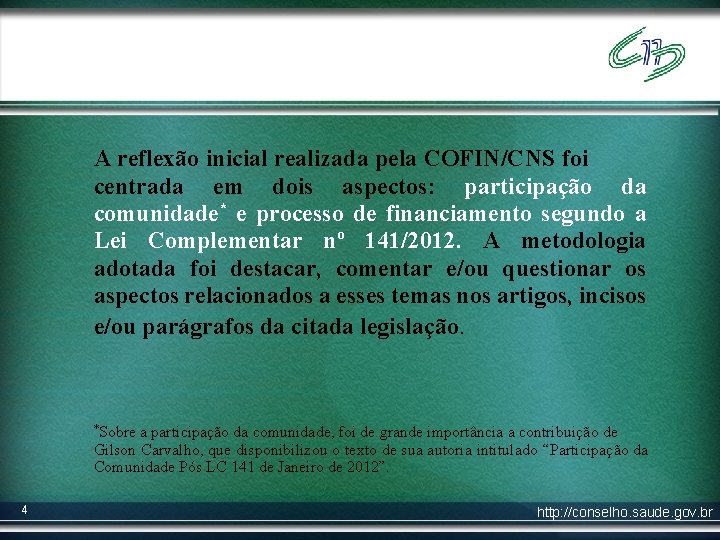 A reflexão inicial realizada pela COFIN/CNS foi centrada em dois aspectos: participação da comunidade*