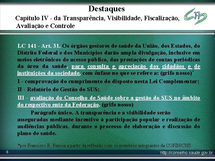 Destaques Capítulo IV - da Transparência, Visibilidade, Fiscalização, Avaliação e Controle LC 141 -