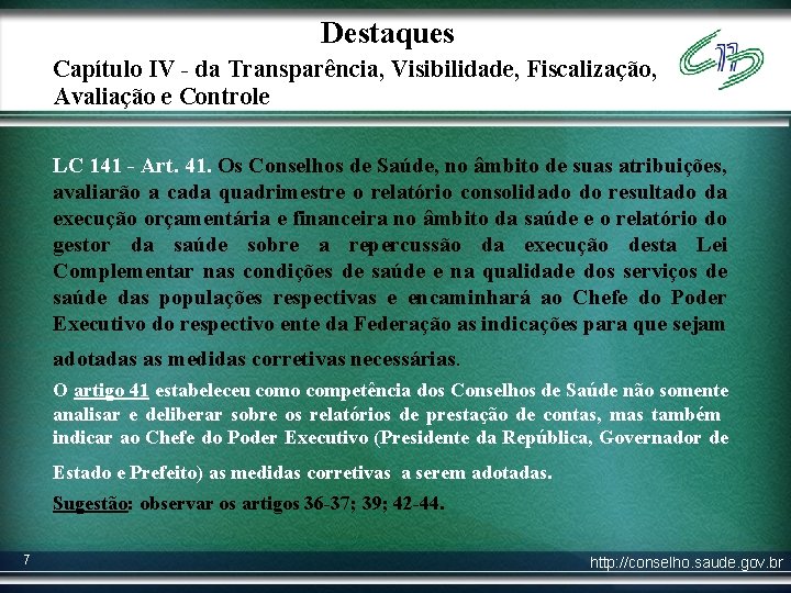 Destaques Capítulo IV - da Transparência, Visibilidade, Fiscalização, Avaliação e Controle LC 141 -