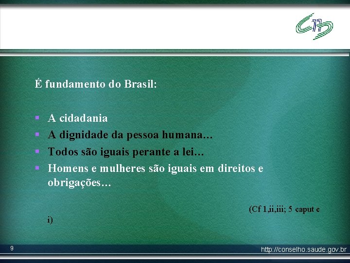 É fundamento do Brasil: § § A cidadania A dignidade da pessoa humana… Todos