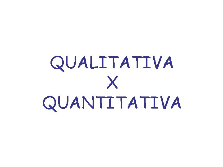 QUALITATIVA X QUANTITATIVA 