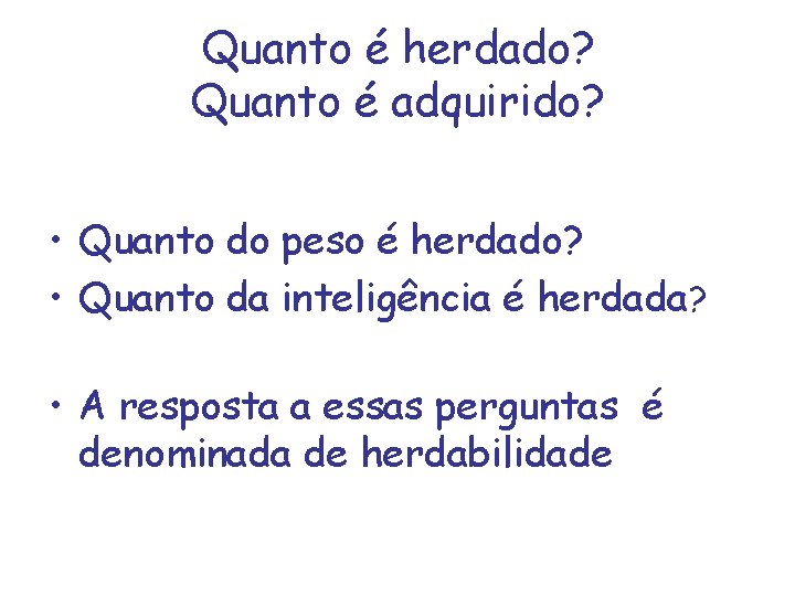 Quanto é herdado? Quanto é adquirido? • Quanto do peso é herdado? • Quanto