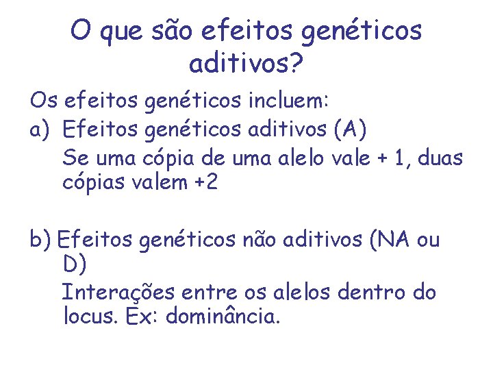 O que são efeitos genéticos aditivos? Os efeitos genéticos incluem: a) Efeitos genéticos aditivos