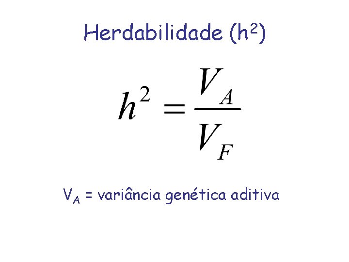 Herdabilidade (h 2) VA = variância genética aditiva 