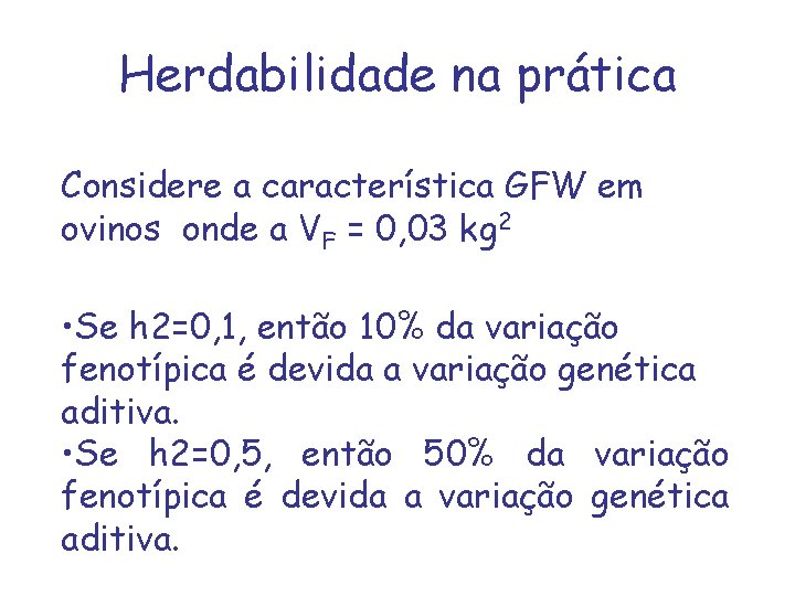 Herdabilidade na prática Considere a característica GFW em ovinos onde a VF = 0,