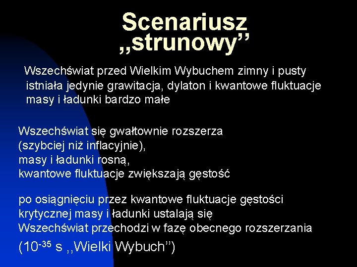 Scenariusz , , strunowy’’ Wszechświat przed Wielkim Wybuchem zimny i pusty istniała jedynie grawitacja,