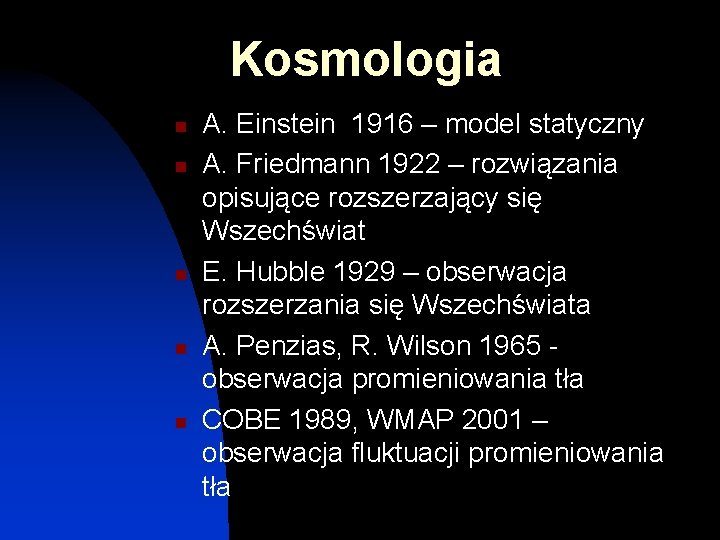 Kosmologia n n n A. Einstein 1916 – model statyczny A. Friedmann 1922 –